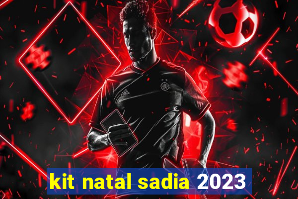 kit natal sadia 2023